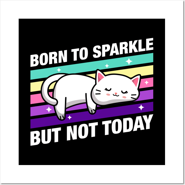 Born to Sparkle But not Today Cute Funny Cat Quotes Wall Art by pixeptional